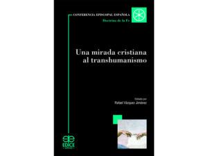 'Una mirada cristiana al transhumanismo', nuevo libro de la Comisión Episcopal para la Doctrina de la Fe